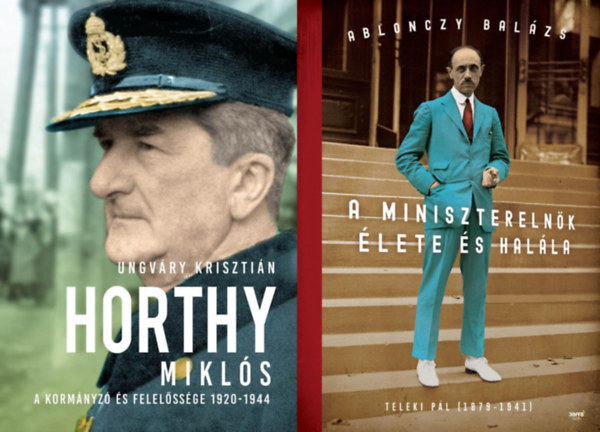 Ablonczy Balzs, Ungvry Krisztin - 2 db knyv a Horthy-korszak meghatroz politikusairl: Horthy Mikls - A kormnyz s felelssge 1920-1944  + A miniszterelnk lete s halla - Teleki Pl (1879-1941)