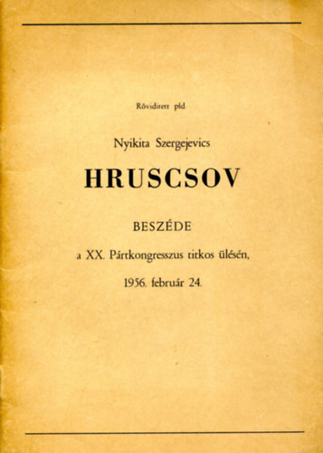 Nyikita Szergejevics - Hruscsov beszde a XX. Prtkongresszus titkos lsn, 1956.februr 24.