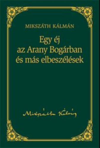 Miksz�th K�lm�n - Egy �j az Arany Bog�rban �s m�s elbesz�l�sek (Miksz�th K�lm�n m�vei 13. k�tet)