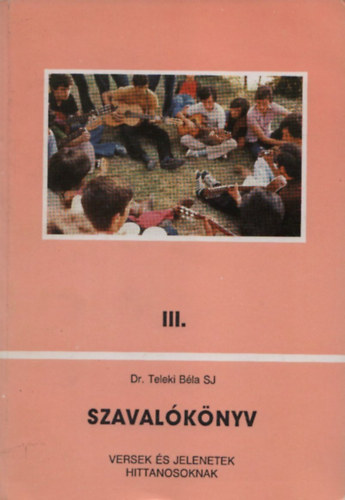 Dr Teleki B�la SJ - Szaval�k�nyv III. (Versek �s jelenetek hittanosoknak)