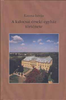 KAtona Istvn - A kalocsai rseki egyhz trtnete II.rsz