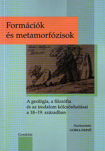 Gurka Dezs - Formcik s metamorfzisok. - A geolgia, a filozfia s az irodalom klcsnhatsai a 18-19. szzadban