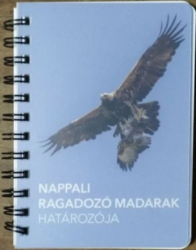 Haraszthy L�szl� - Bagyura J�nos - Hadarics Tibor  (szerk.) - Nappali ragadoz� madarak hat�roz�ja