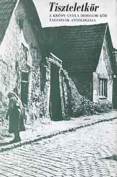 Tiszteletk�r (A Kr�dy Gyula Irodalmi K�r tagjainak antol�gi�ja)