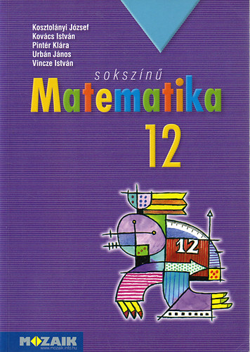 Kosztolnyi J.; Kovcs I.; Pintr K.; Urbn. J. - Sokszn matematika 12.