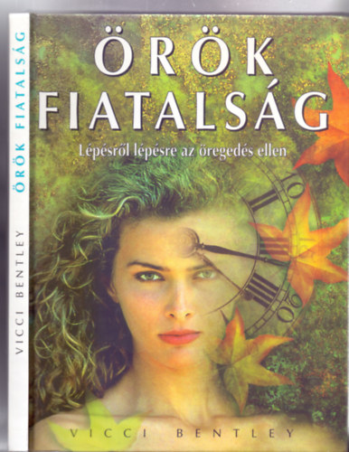 Vicci Bentley - Örök fiatalság - Lépésről lépésre az öregedés ellen