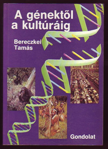 Bereczkei Tamás - A génektől a kultúráig - Szociobiológia és társadalomtudomány