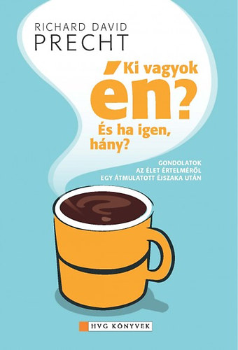 Richard David Precht - Ki vagyok én? És ha igen, hány?