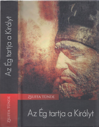Zsuffa Tünde - Az Ég tartja a Királyt