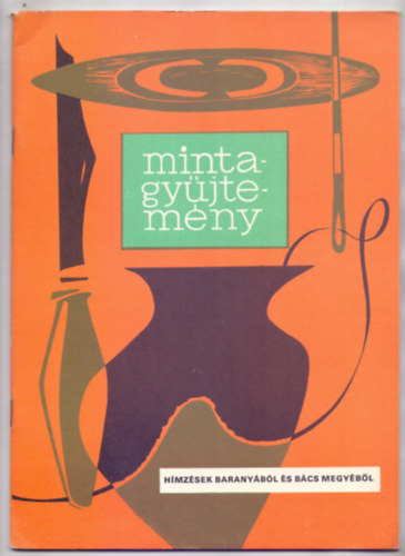 Dr. Szerkesztette: Varga Marianna Fél Edit - Rajzolta: G. Papp Emilia - Hímzések Baranyából és Bács megyéből (Mintagyűjtemény)