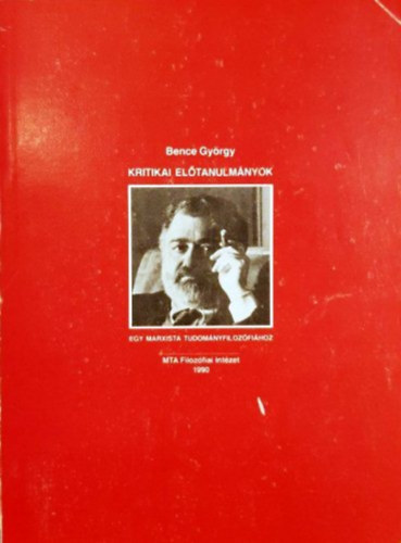 Bence György - Kritikai előtanulmányok egy marxista tudományfilozófiához