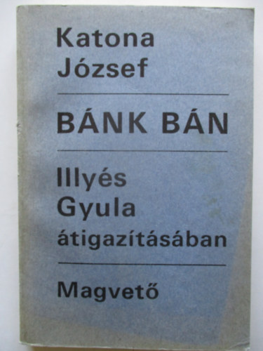 Katona József-Illyés Gyula - Bánk bán (Illyés Gyula átigazításában)