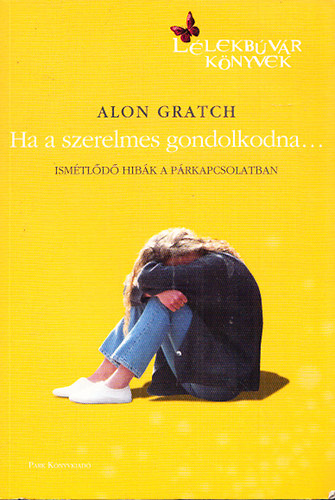 Alon Gratch - Ha a szerelmes gondolkodna... - Ism�tl�d� hib�k a p�rkapcsolatban (L�lekb�v�r K�nyvek)