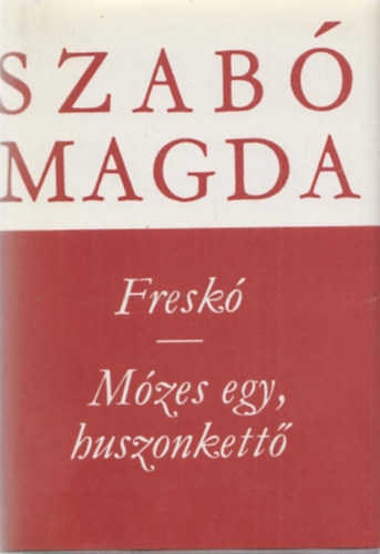 Szab� Magda - Fresk� - M�zes egy, huszonkett� (Szab� Magda m�vei)