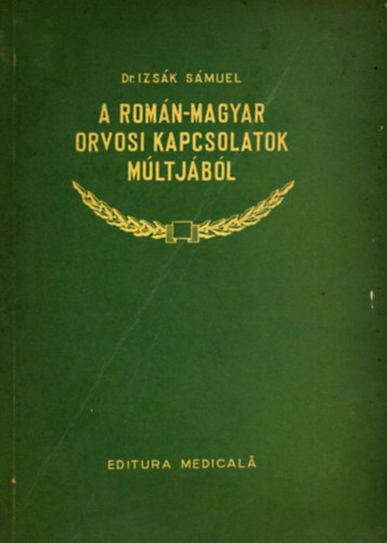 Dr. Izs�k S�muel - A rom�n-magyar orvosi kapcsolatok m�ltj�b�l