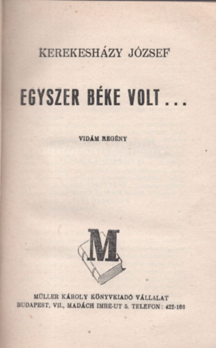 Kerekesh�zy J�zsef - Egyszer b�ke volt ...