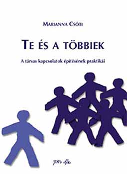 Cs�ti Marianna - Te �s a t�bbiek - a t�rsas kapcsolatok �p�t�s�nek praktik�i