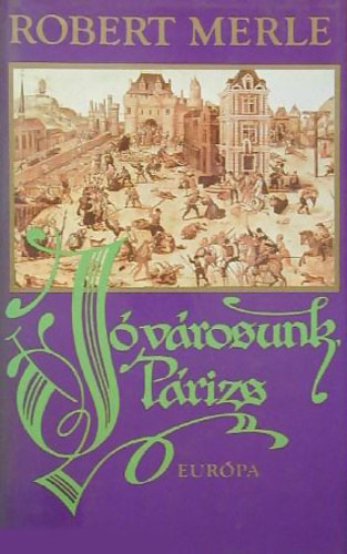 Robert Merle - J� v�rosunk, P�rizs