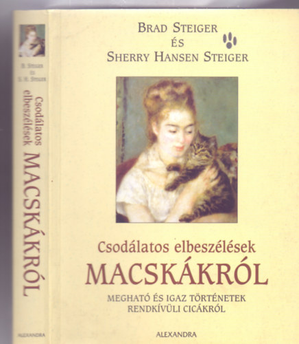 Fordította: Mácsainé Merényi Adrienn Brad Steiger és Sherry Hansen Steiger - Csodálatos elbeszélések macskákról - Megható és igaz történetetek rendkívüli cicákról