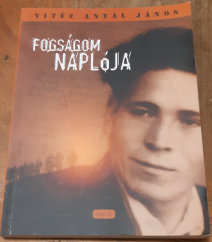 Vitéz Antal János - Fogságom naplója