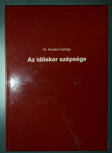 Dr. Kovács György - Az időskor szépsége