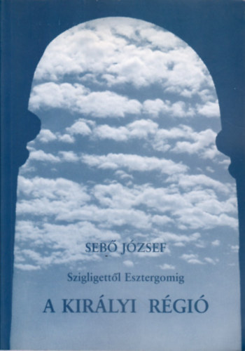 Sebő József - A királyi régió (Szigligettől Esztergomig)
