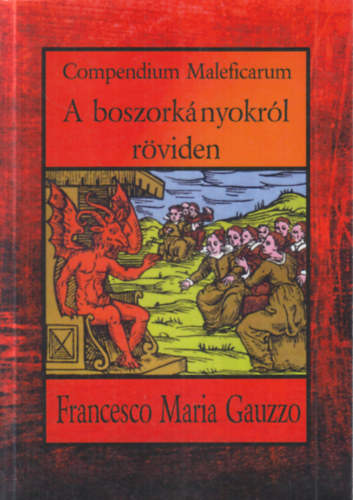 Francesco Maria Gauzzo - Compendium Maleficarum- A boszorkányokról röviden