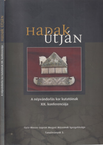 Tomka P�ter  (szerk.) B�r� Szilvia (szerk.) - Hadak �tj�n - A n�pv�ndorl�s kor kutat�inak XIX. konferenci�ja