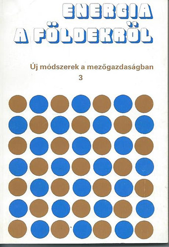 Kov�cs Istv�n  (szerk.) - Energia a f�ldekr�l - �j m�dszerek a mez�gazdas�gban 3.