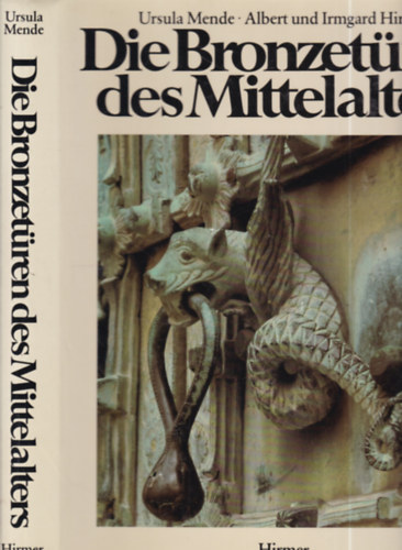 Albert und Irmgard Hirmer Ursula Mende - Die Bronzetüren des Mittelalters