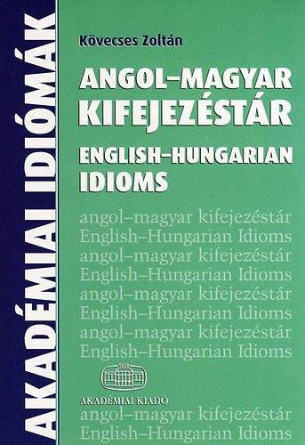 Kvecses Zoltn - Angol-magyar kifejezstr - English-Hungarian Idioms