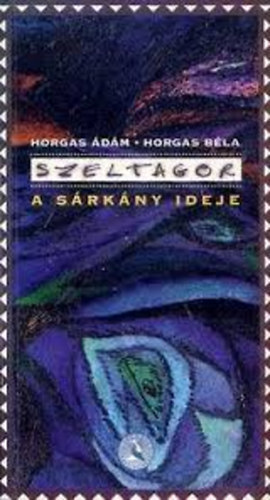 Horgas �d�m- Horgas B�la - Szeltagor- A s�rk�ny ideje