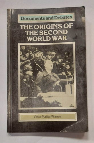 Victor Mallia-Milanes - The Origins of the Second World War -Documents & Debates- (A msodik vilghbor eredete -Dokumentumok s vitk-, angol nyelven)