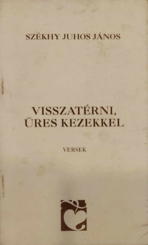 Sz�khyjuhos J�nos - Visszat�rni, �res kezekkel
