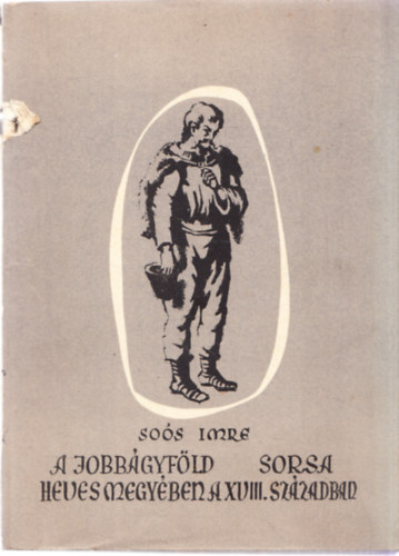 Sóos Imre - A jobbágyföld sorsa Hevesmegyében a XVIII. században