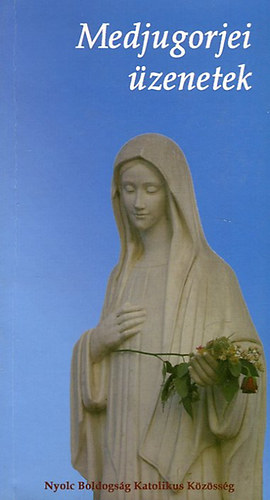 Nyolc Boldogs�g Katolikus k�z�ss�g - Medjugorjei �zenetek