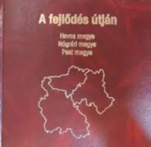 A fejl�d�s �tj�n - Heves megye, N�gr�d megye, Pest megye
