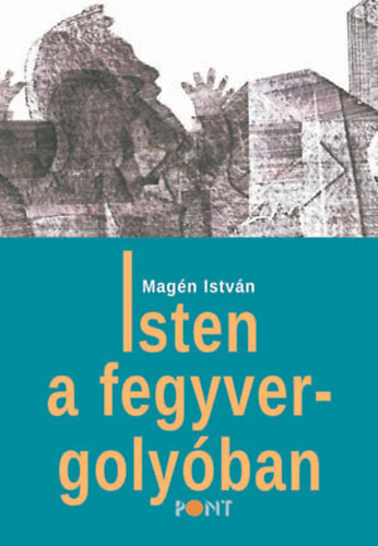 Mag�n Istv�n - Isten a fegyvergoly�ban