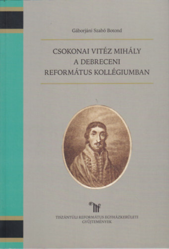 Gborjni Szab Botond - Csokonai Vitz Mihly a Debreceni Reformtus Kollgiumban