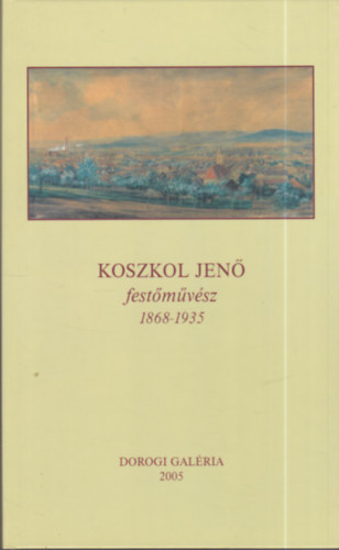 Koszkol Jen� fest�m�v�sz 1868 - 1935