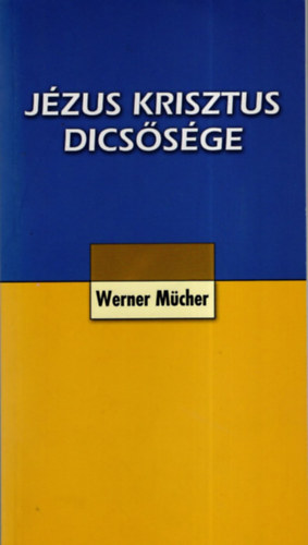Werner Mcher - Jzus Krisztus dicssge