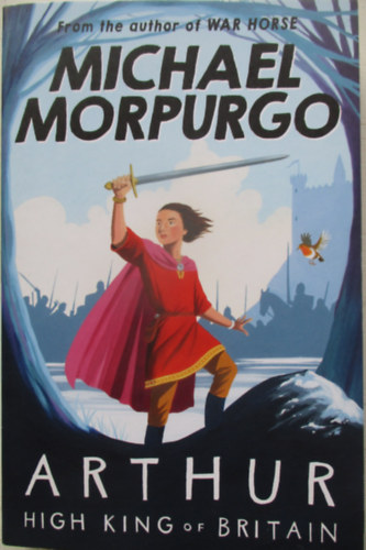 Michael Morpurgo - Arthur High King of Britain