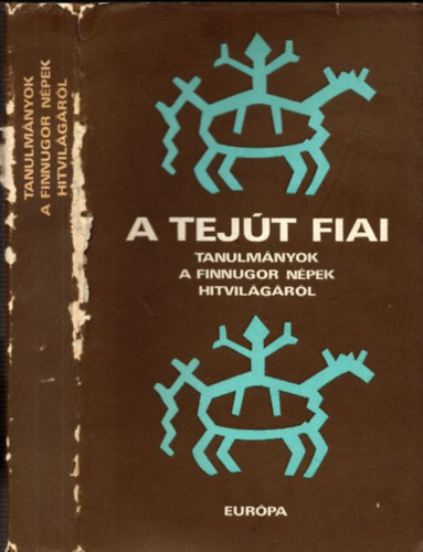 Hoppl Mihly  (szerkeszt) - A Tejt fiai (Tanulmnyok a finnugor npek hitvilgrl)