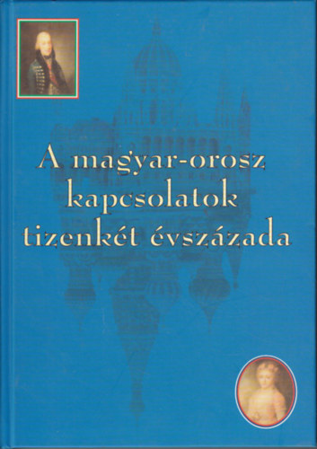 Szvk Gyula  (szerk.) - A magyar-orosz kapcsolatok tizenkt vszzada (ktnyelv: magyar-orosz)