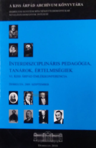 Kiss Endre  Buda Andr�s szerk. (szerk.) - Interdiszciplin�ris pedag�gia, tan�rok, �rtelmis�giek- VI. Kiss �rp�d Eml�kkonferencia, 2009. szeptember