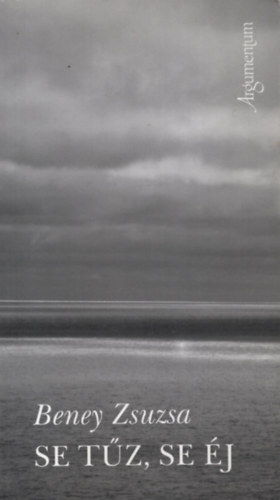 Beney Zsuzsa - Se tűz, se éj