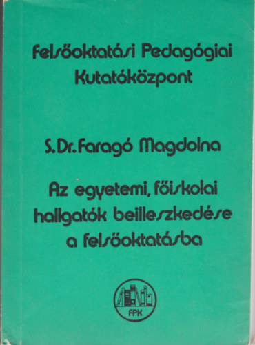 S. Dr. Farag Magdolna - Az egyetemi, fiskolai hallgatk beilleszkedse a felsoktatsba