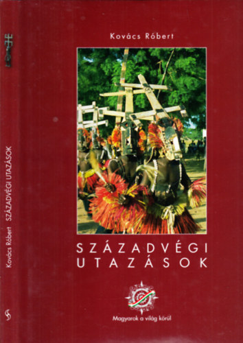 Kovcs Rbert - Szzadvgi utazsok (Magyarok a vilg krl)