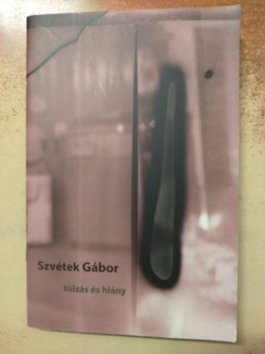 Szv�tek G�bor - T�lz�s �s hi�ny