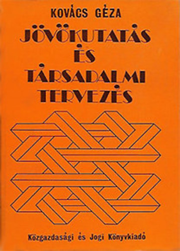 Kovács Géza - Jövőkutatás és Társadalmi tervezés